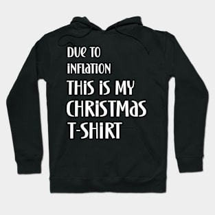 Due to inflation this is my christmas t-shirt Hoodie